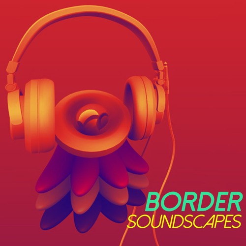 Border Soundscapes